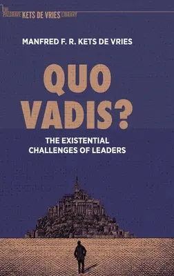 Quo Vadis? A vezetők egzisztenciális kihívásai - Quo Vadis?: The Existential Challenges of Leaders