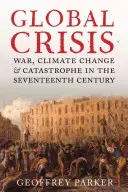 Globális válság: Háború, éghajlatváltozás és katasztrófa a tizenhetedik században - Global Crisis: War, Climate Change and Catastrophe in the Seventeenth Century