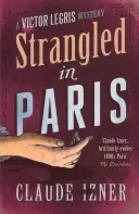 Megfojtották Párizsban: Victor Legris 6. kötet - Strangled in Paris: Victor Legris Bk 6