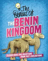 Genius of: A Benini Királyság - Okos ötletek és találmányok a múltbeli civilizációkból - Genius of: The Benin Kingdom - Clever Ideas and Inventions from Past Civilisations