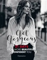 Get Gorgeous - 21 nap a szebb, magabiztosabb énedért - Get Gorgeous - 21 Days to a More Beautiful, Confident You