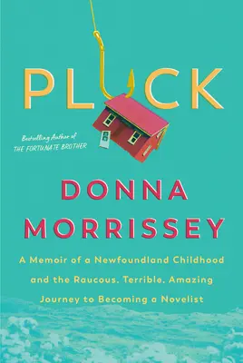 Pluck: Egy újfundlandi gyermekkor és a regényíróvá válás rémületes, szörnyű, csodálatos útjának emlékirata - Pluck: A Memoir of a Newfoundland Childhood and the Raucous, Terrible, Amazing Journey to Becoming a Novelist