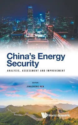 Kína energiabiztonsága: Elemzés, értékelés és fejlesztés - China's Energy Security: Analysis, Assessment and Improvement