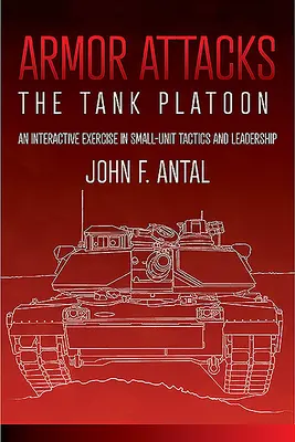 Páncéltámadások: The Tank Platoon: Interaktív gyakorlat a kis egységek taktikájáról és vezetéséről - Armor Attacks: The Tank Platoon: An Interactive Exercise in Small-Unit Tactics and Leadership