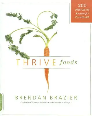 Thrive Foods: 200 növényi alapú recept a csúcs egészségért - Thrive Foods: 200 Plant-Based Recipes for Peak Health