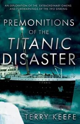 A Titanic katasztrófájának előérzete - Premonitions of the Titanic Disaster