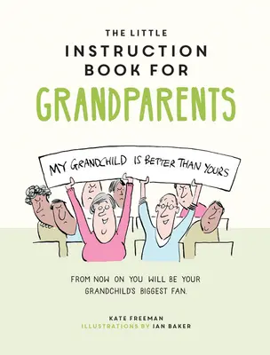 Kis használati útmutató nagyszülőknek: Szellemes tanácsok a nagyszülői lét túléléséhez - The Little Instruction Book for Grandparents: Tongue-In-Cheek Advice for Surviving Grandparenthood