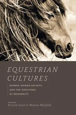 Lovas kultúrák: Horses, Human Society, and the Discourse of Modernity (Lovak, emberi társadalom és a modernitás diskurzusa) - Equestrian Cultures: Horses, Human Society, and the Discourse of Modernity