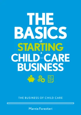 A gyermekgondozási vállalkozás indításának alapjai: A gyermekgondozás üzletága - The Basics of Starting a Child-Care Business: The Business of Child Care