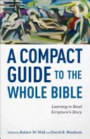 Kompakt útmutató a teljes Bibliához: Megtanulni olvasni a Szentírás történetét - A Compact Guide to the Whole Bible: Learning to Read Scripture's Story