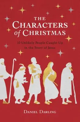 A karácsony szereplői: Jézus történetének valószínűtlen szereplői - The Characters of Christmas: The Unlikely People Caught Up in the Story of Jesus