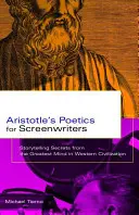 Arisztotelész poétikája for forgatókönyvíróknak: A nyugati civilizáció legnagyobb elméjének történetmesélési titkai - Aristotle's Poetics for Screenwriters: Storytelling Secrets from the Greatest Mind in Western Civilization