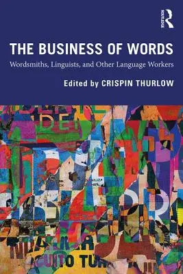 A szavak üzlete: Wordsmiths, Linguists, and Other Language Workers (Szókovácsok, nyelvészek és más nyelvi munkások) - The Business of Words: Wordsmiths, Linguists, and Other Language Workers