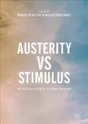 Megszorítás kontra ösztönzés: A gazdasági fellendülés politikai jövője - Austerity Vs Stimulus: The Political Future of Economic Recovery