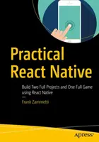 Gyakorlati React Native: Két teljes projekt és egy teljes játék építése a React Native használatával - Practical React Native: Build Two Full Projects and One Full Game Using React Native