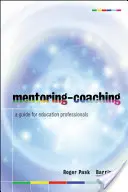 Mentoring-Coaching: Útmutató oktatási szakemberek számára - Mentoring-Coaching: A Guide for Education Professionals