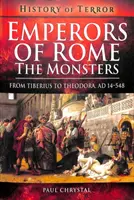 Róma császárai: A szörnyek: Tiberius-tól Theodora-ig, 14-548-ig. - Emperors of Rome: The Monsters: From Tiberius to Theodora, Ad 14-548