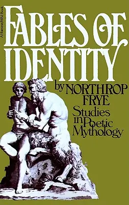 Az identitás meséi: Tanulmányok a költői mitológiáról - Fables of Identity: Studies in Poetic Mythology