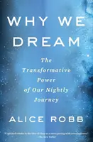 Proč sníme: Sny: transformační síla našeho nočního putování. - Why We Dream: The Transformative Power of Our Nightly Journey