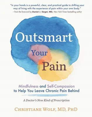 Outsmart Your Pain: Mindfulness és önsajnálat, hogy segítsen magad mögött hagyni a krónikus fájdalmat - Outsmart Your Pain: Mindfulness and Self-Compassion to Help You Leave Chronic Pain Behind