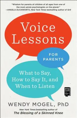 Hangleckék szülőknek: Mit mondjunk, hogyan mondjuk, és mikor hallgassuk meg - Voice Lessons for Parents: What to Say, How to Say It, and When to Listen