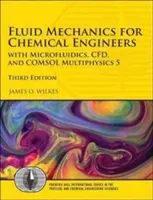 Fluid Mechanics for Chemical Engineers: Mikrofluidikával, Cfd-vel és Comsol Multiphysics 5 - Fluid Mechanics for Chemical Engineers: With Microfluidics, Cfd, and Comsol Multiphysics 5