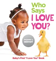 Ki mondja, hogy szeretlek? Baby's First I Love You Book - Who Says I Love You?: Baby's First I Love You Book