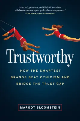 Megbízható: Hogyan győzik le a legokosabb márkák a cinizmust és hogyan hidalják át a bizalmi szakadékot? - Trustworthy: How the Smartest Brands Beat Cynicism and Bridge the Trust Gap