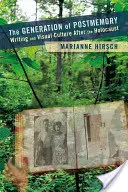 A posztemlékezet generációja: A holokauszt utáni írás és vizuális kultúra - The Generation of Postmemory: Writing and Visual Culture After the Holocaust