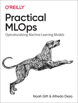 Gyakorlati Mlops: A gépi tanulási modellek operacionalizálása - Practical Mlops: Operationalizing Machine Learning Models