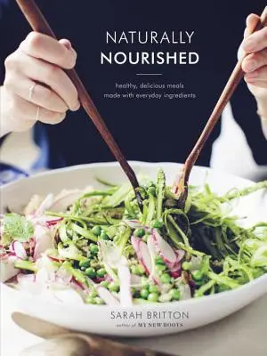 Naturally Nourished Cookbook: Egészséges, finom ételek mindennapi hozzávalókból - Naturally Nourished Cookbook: Healthy, Delicious Meals Made with Everyday Ingredients