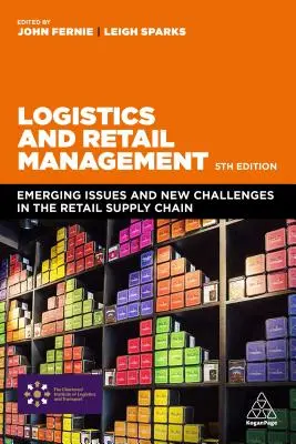 Logisztika és kiskereskedelmi menedzsment: Felmerülő kérdések és új kihívások a kiskereskedelmi ellátási láncban - Logistics and Retail Management: Emerging Issues and New Challenges in the Retail Supply Chain