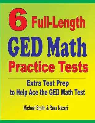 6 teljes hosszúságú GED matematikai gyakorló teszt: Extra tesztfelkészítés a GED Matematika teszthez - 6 Full-Length GED Math Practice Tests: Extra Test Prep to Help Ace the GED Math Test