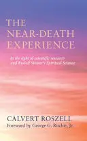 A halálközeli élmény: A tudományos kutatás és Rudolf Steiner szellemtudományának fényében - The Near-Death Experience: In the Light of Scientific Research and Rudolf Steiner's Spiritual Science