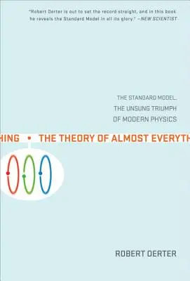 A majdnem minden elmélete: A standard modell, a modern fizika meg nem énekelt diadala - The Theory of Almost Everything: The Standard Model, the Unsung Triumph of Modern Physics