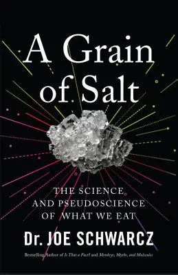 Egy szem só: Az étkezésünk tudománya és áltudománya - A Grain of Salt: The Science and Pseudoscience of What We Eat