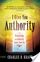 Felhatalmazást adok neked: A Jézus által nekünk adott hatalom gyakorlása - I Give You Authority: Practicing the Authority Jesus Gave Us