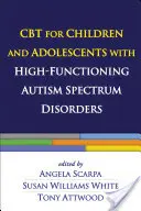 CBT magasan funkcionáló autizmus spektrumzavarral küzdő gyermekek és serdülők számára - CBT for Children and Adolescents with High-Functioning Autism Spectrum Disorders