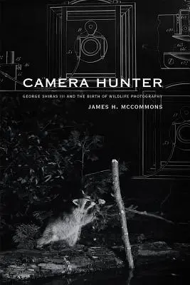 Camera Hunter: George Shiras III és a vadon élő állatok fotográfiájának születése - Camera Hunter: George Shiras III and the Birth of Wildlife Photography