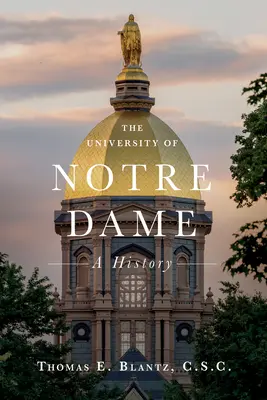 A Notre Dame-i Egyetem története - The University of Notre Dame: A History