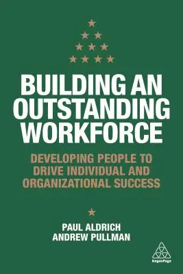 Kiváló munkaerő építése: Az emberek fejlesztése az egyéni és a szervezeti siker érdekében - Building an Outstanding Workforce: Developing People to Drive Individual and Organizational Success