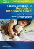 Rogers' Handbook of Pediatric Intensive Care (A gyermekgyógyászati intenzív ellátás kézikönyve) - Rogers' Handbook of Pediatric Intensive Care