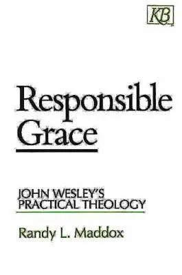 Felelős kegyelem: John Wesley gyakorlati teológiája - Responsible Grace: John Wesley's Practical Theology