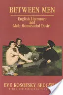 Férfiak között: Angol irodalom és a férfi homoszociális vágyakozás - Between Men: English Literature and Male Homosocial Desire