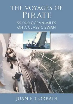 A kalóz utazásai: 55 000 óceáni mérföld egy klasszikus hattyúval - The Voyages of Pirate: 55,000 Ocean Miles on a Classic Swan