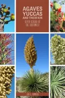 Agávék, Yuccák és rokonaik: A délnyugat hét nemzetsége - Agaves, Yuccas, and Their Kin: Seven Genera of the Southwest
