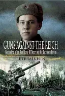 Fegyverek a birodalom ellen: Egy tüzérségi tiszt emlékiratai a keleti fronton - Guns Against the Reich: Memoirs of an Artillery Officer on the Eastern Front