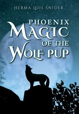 A farkaskölyök Főnix varázsa - Phoenix Magic of the Wolf Pup