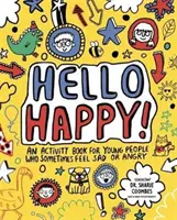 Hello Happy! Mindful Kids - Tevékenységgyűjtemény olyan gyerekek számára, akik néha szomorúak vagy dühösek (Clarkson Stephanie (szabadúszó újságíró és író)). - Hello Happy! Mindful Kids - An activity book for children who sometimes feel sad or angry. (Clarkson Stephanie (Freelance Journalist and Writer))