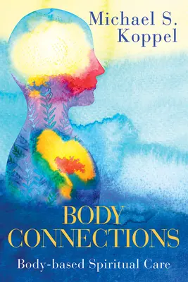 Testkapcsolatok: Testalapú lelki gondozás - Body Connections: Body-Based Spiritual Care